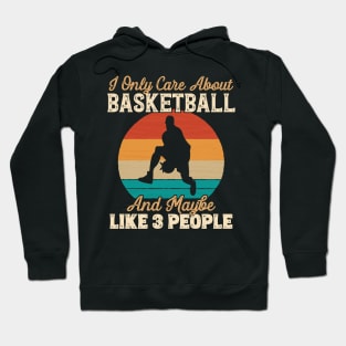 I Only Care About Basketball and Maybe Like 3 People print Hoodie